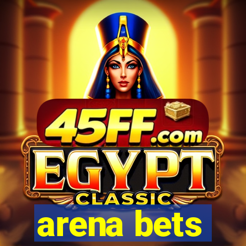 arena bets